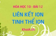 Liên kết ion là gì? Tinh thể ion là gì? Sự hình thành liên kết ion - Hóa 10 bài 12